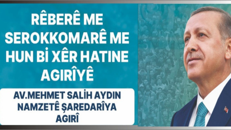 SALİH AYDIN, ‘SEROKKOMARÊ ME HUN Bİ XÊR HATINE AGIRIİYE’