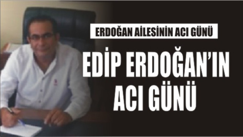 Erdoğan Ailesinin Acı Günü