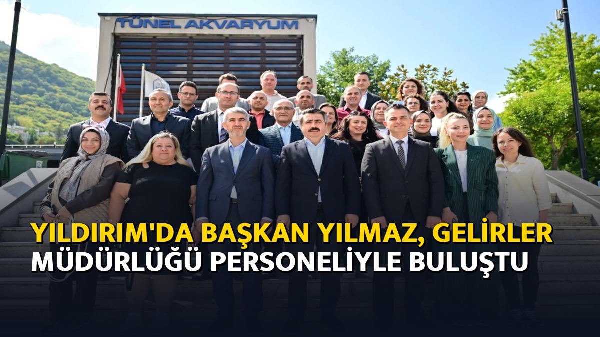 Yıldırım'da Başkan Yılmaz, Gelirler Müdürlüğü personeliyle buluştu