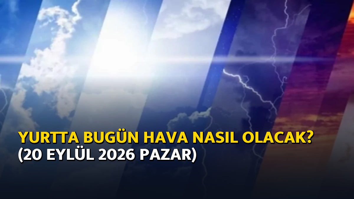 Yurtta bugün hava nasıl olacak? (20 Eylül 2026 Pazar)
