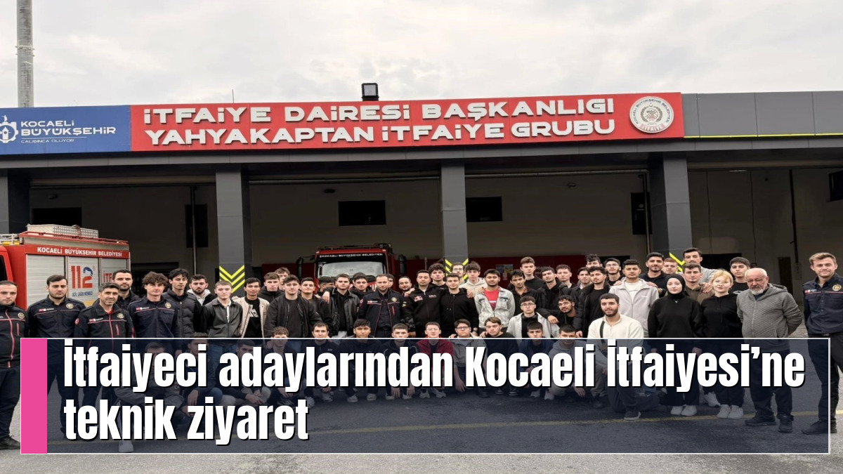 İtfaiyeci adaylarından Kocaeli İtfaiyesi’ne teknik ziyaret