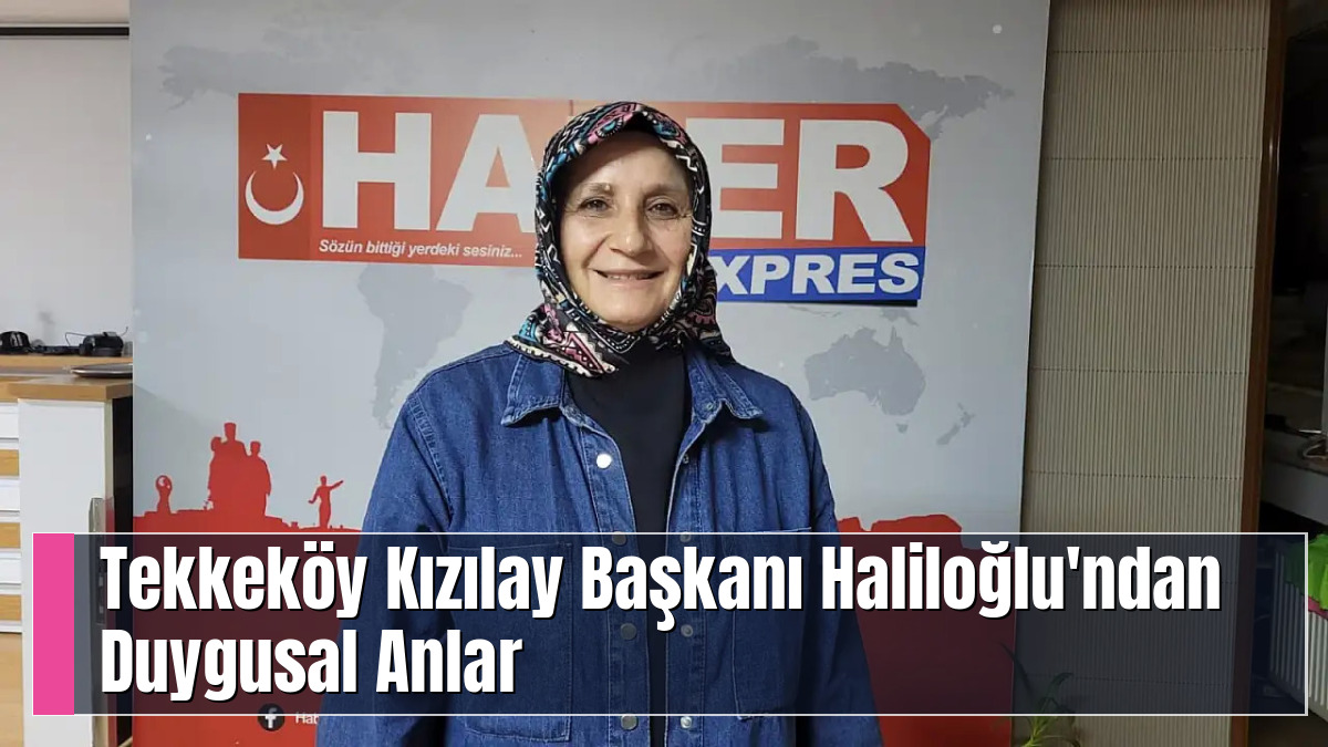 Tekkeköy Kızılay Başkanı Haliloğlu'ndan Duygusal Anlar