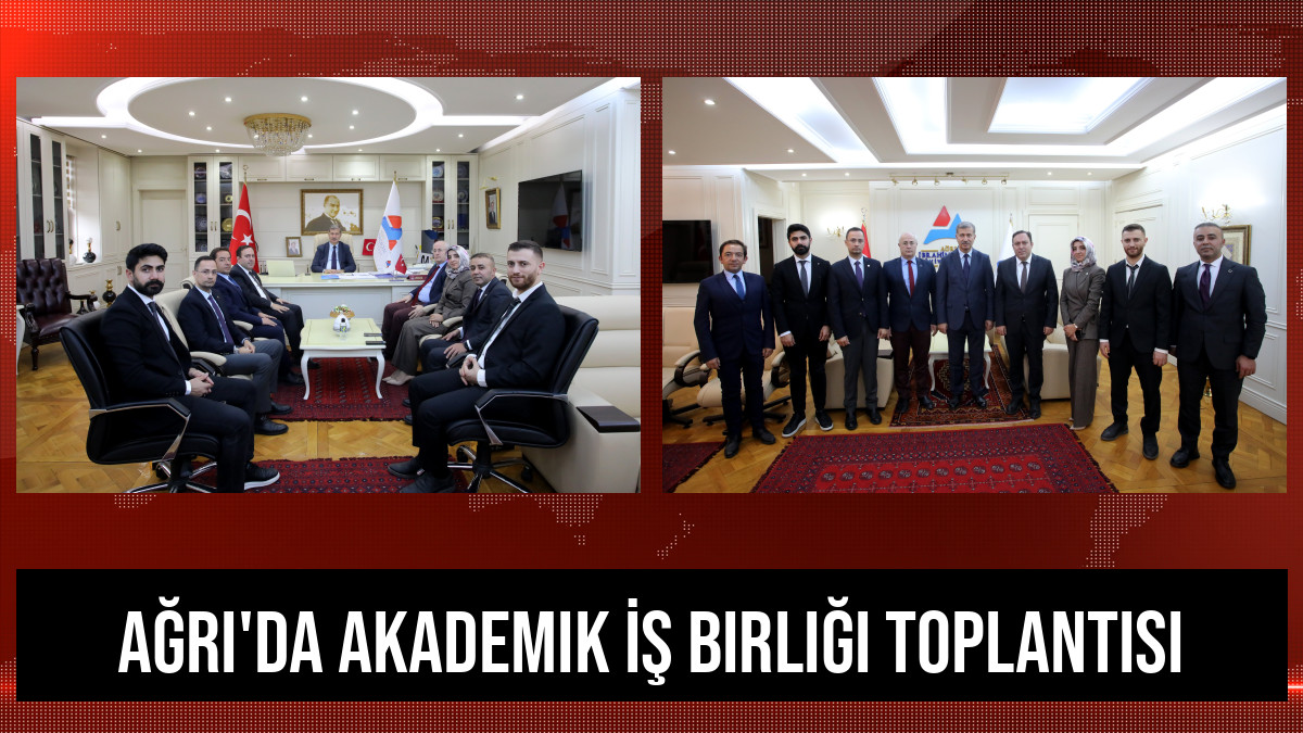 Ağrı'da Akademik İş Birliği Toplantısı