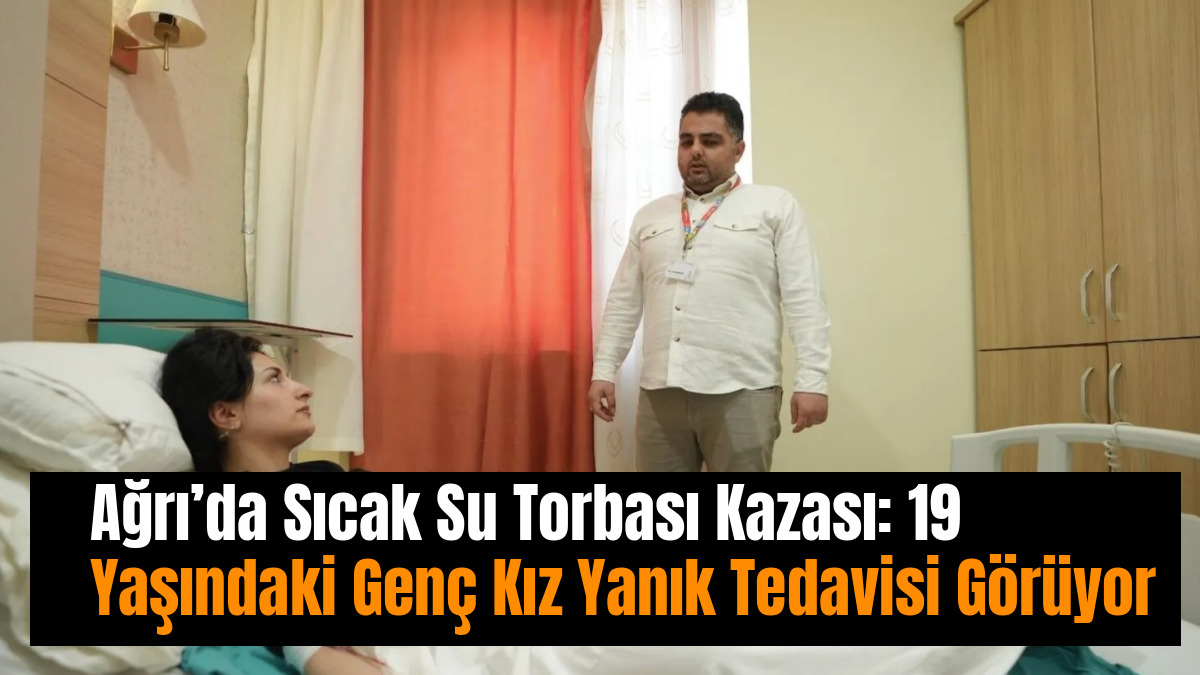 Ağrı’da Sıcak Su Torbası Kazası: 19 Yaşındaki Genç Kız Yanık Tedavisi Görüyor