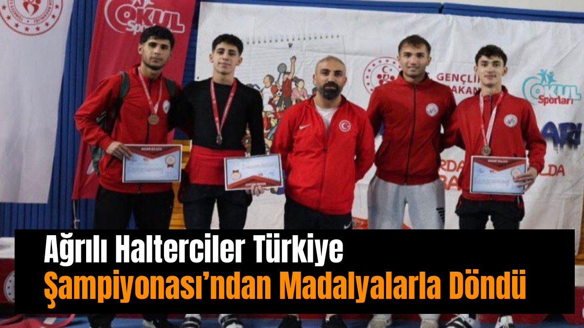 Ağrılı Halterciler Türkiye Şampiyonası’ndan Madalyalarla Döndü