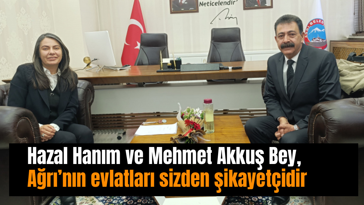 Hazal Hanım ve Mehmet Akkuş Bey, Ağrı’nın evlatları sizden şikayetçidir