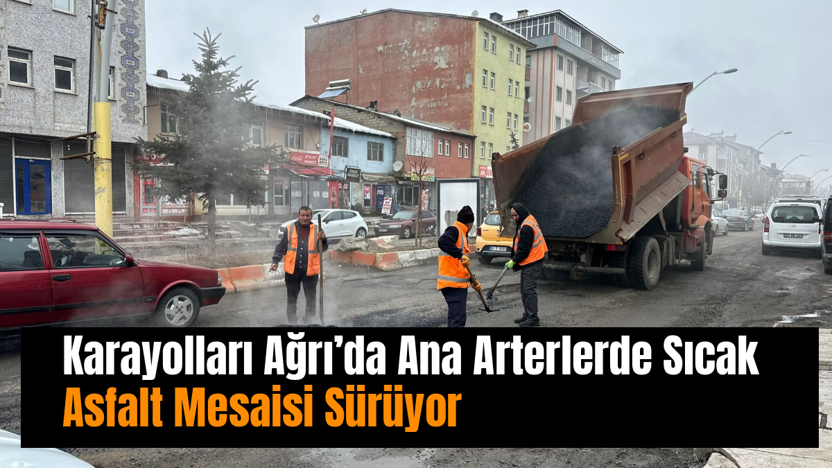 Karayolları Ağrı’da Ana Arterlerde Sıcak Asfalt Mesaisi Sürüyor