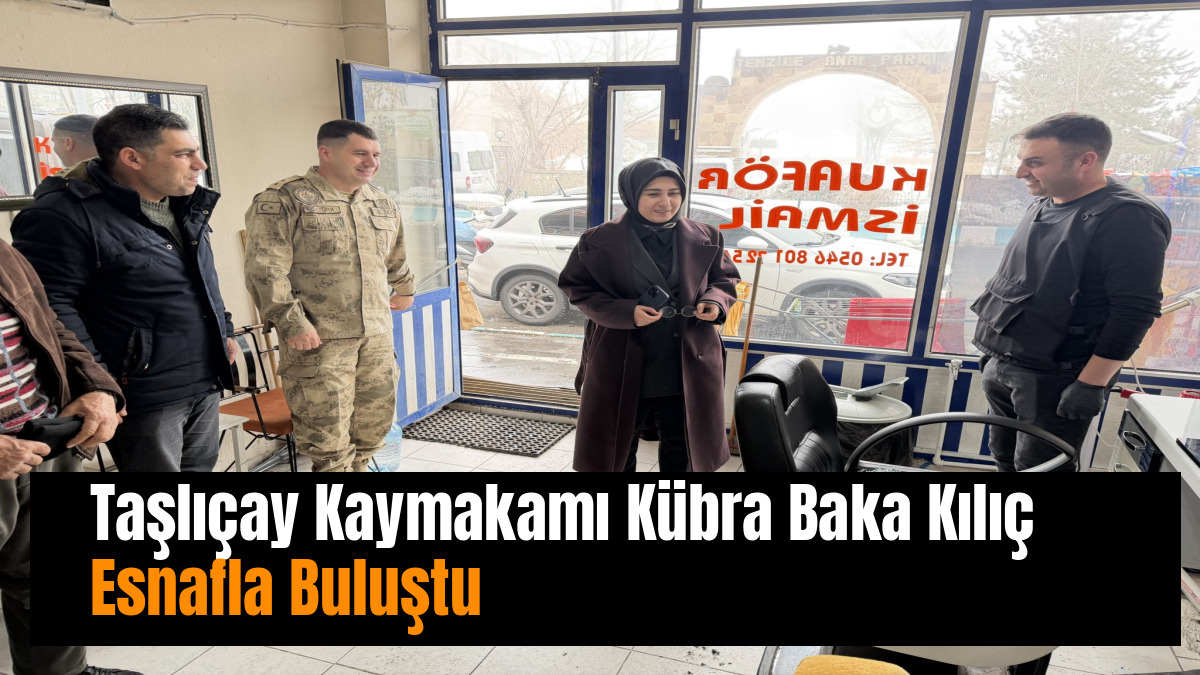 Taşlıçay Kaymakamı Kübra Baka Kılıç Esnafla Buluştu