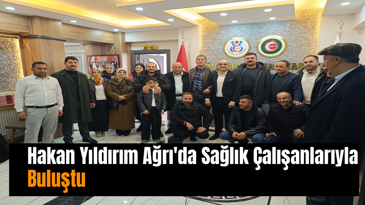 Hakan Yıldırım Ağrı'da Sağlık Çalışanlarıyla Buluştu