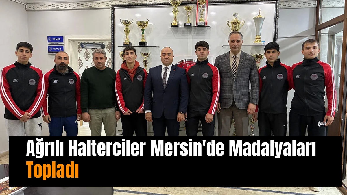 Ağrılı Halterciler Mersin'de Madalyaları Topladı