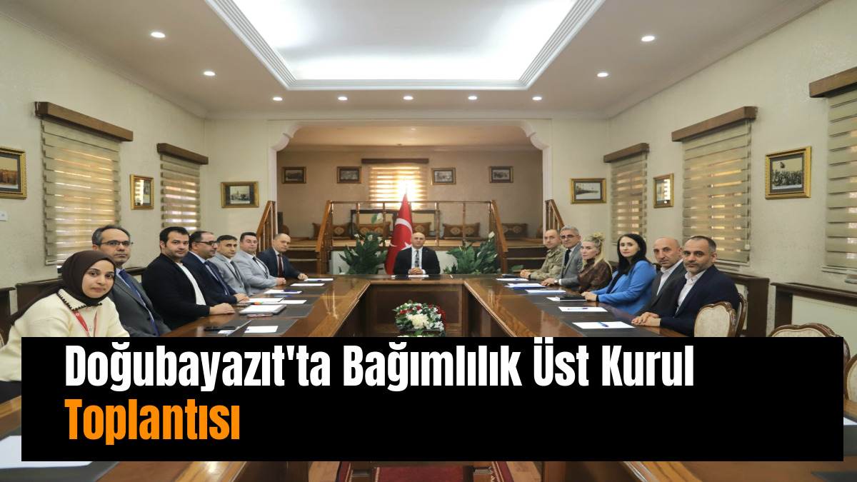 Doğubayazıt'ta Bağımlılık Üst Kurul Toplantısı