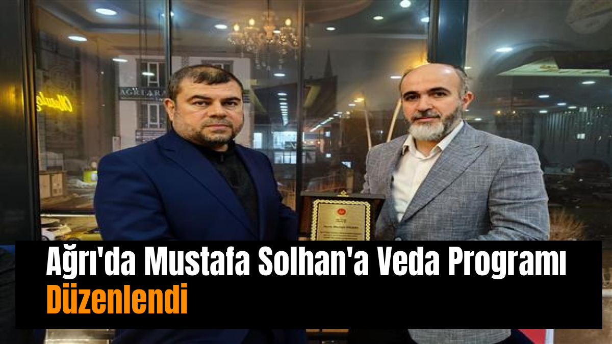 Ağrı'da Mustafa Solhan'a Veda Programı Düzenlendi