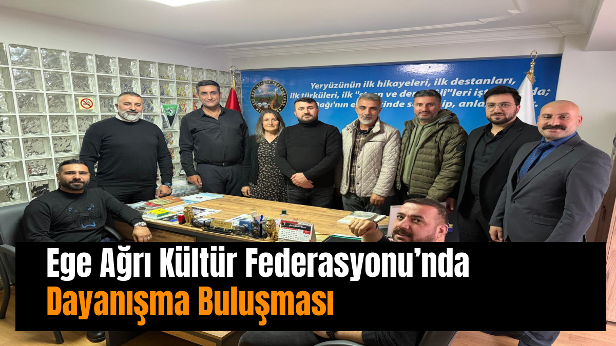 Ege Ağrı Kültür Federasyonu’nda Dayanışma Buluşması