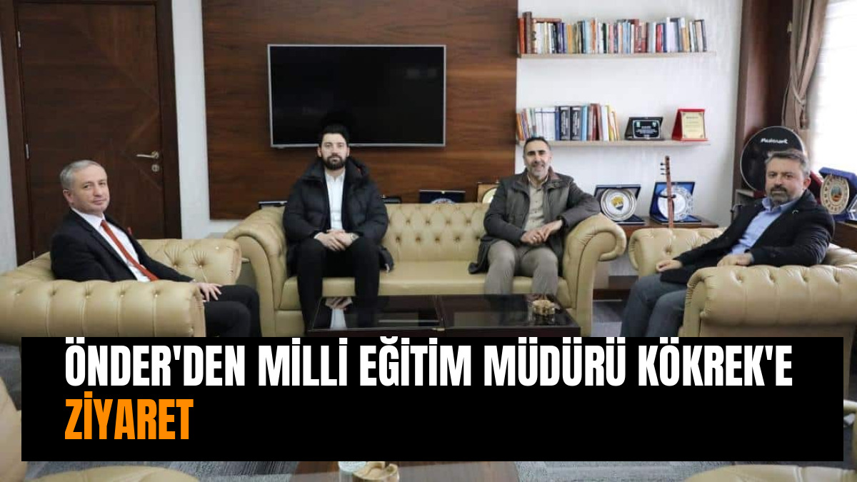 ÖNDER'DEN MİLLİ EĞİTİM MÜDÜRÜ KÖKREK'E ZİYARET