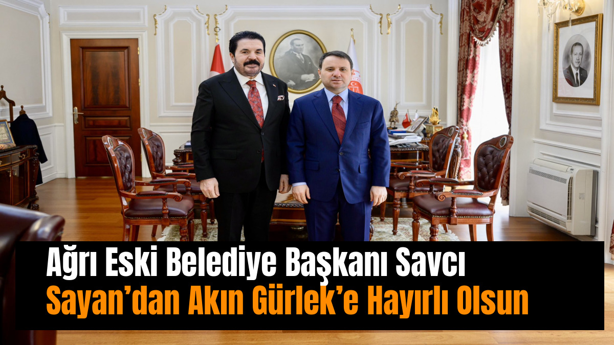 Ağrı Eski Belediye Başkanı Savcı Sayan’dan Akın Gürlek’e Hayırlı Olsun Ziyareti