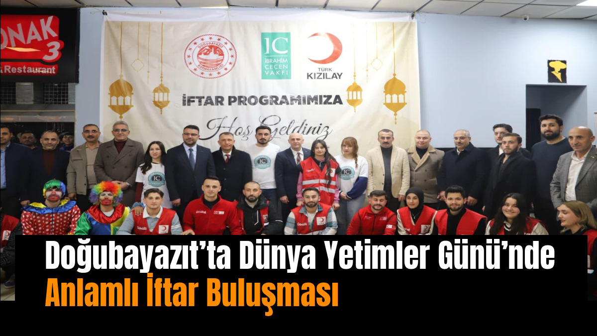Doğubayazıt’ta Dünya Yetimler Günü’nde Anlamlı İftar Buluşması
