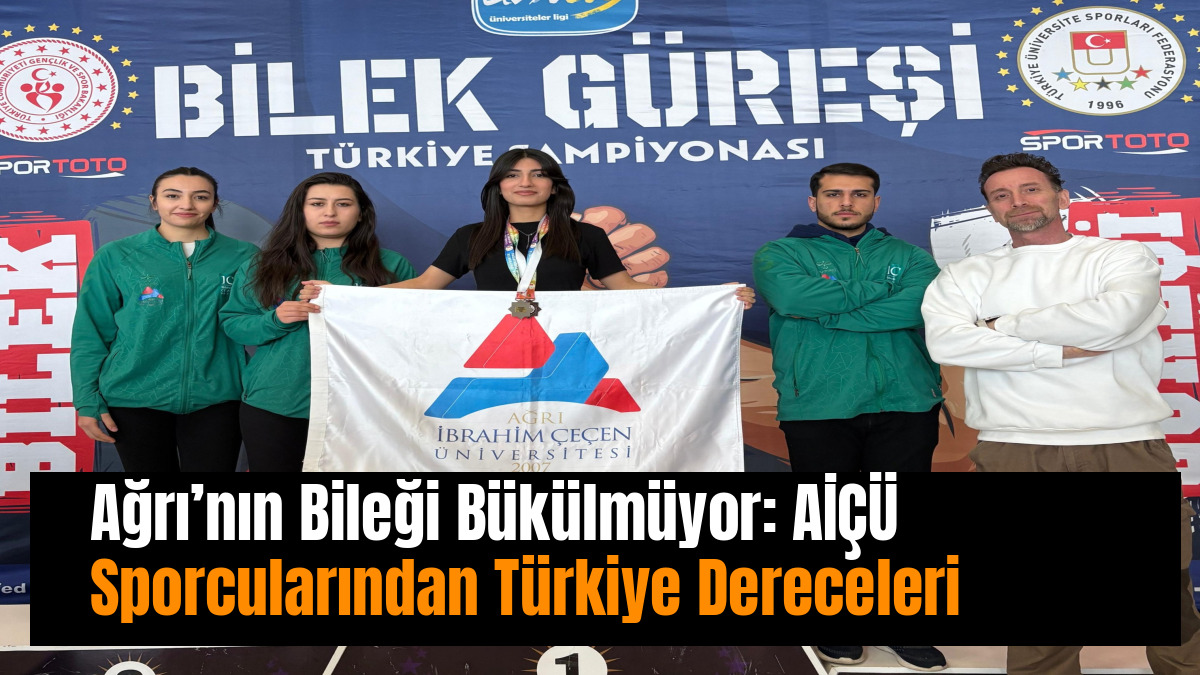 Ağrı’nın Bileği Bükülmüyor: AİÇÜ Sporcularından Türkiye Dereceleri