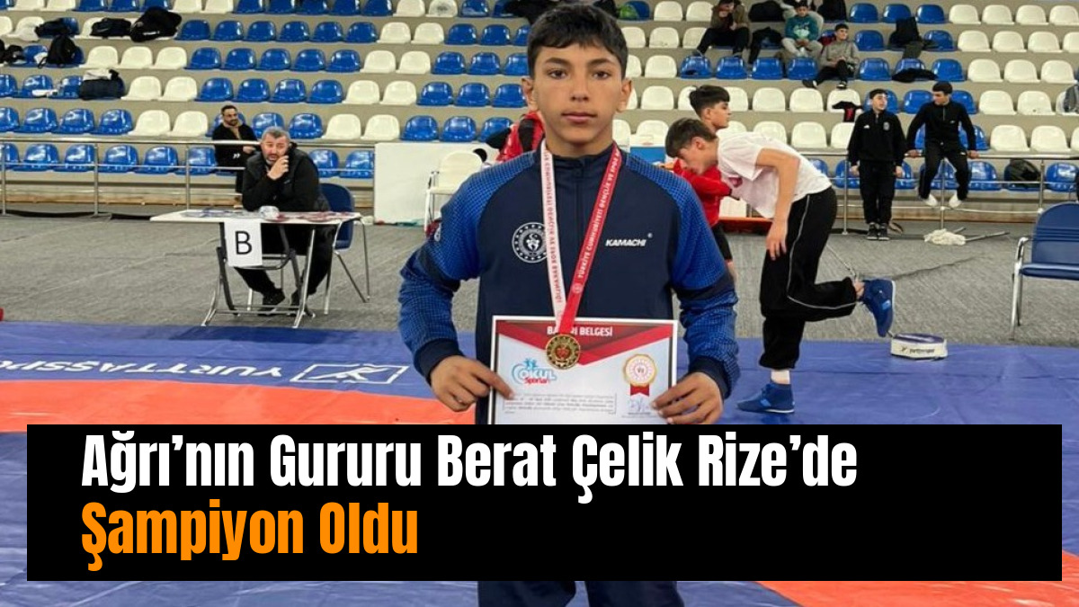 Ağrı’nın Gururu Berat Çelik Rize’de Şampiyon Oldu