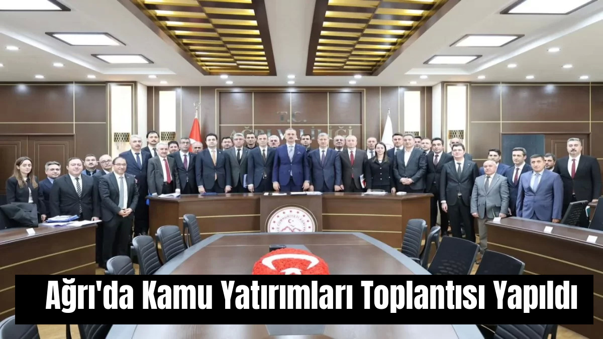 Ağrı'da Kamu Yatırımları Toplantısı Yapıldı