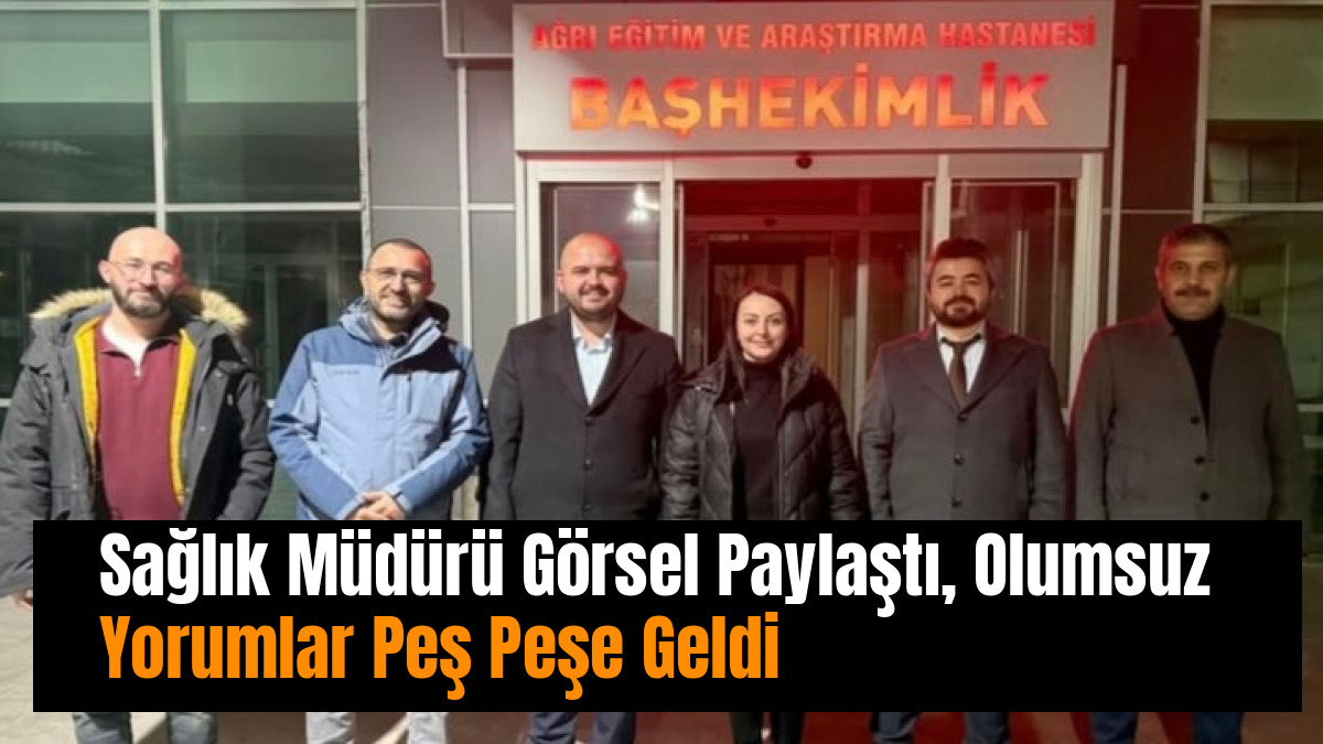 Sağlık Müdürü Görsel Paylaştı, Olumsuz Yorumlar Peş Peşe Geldi