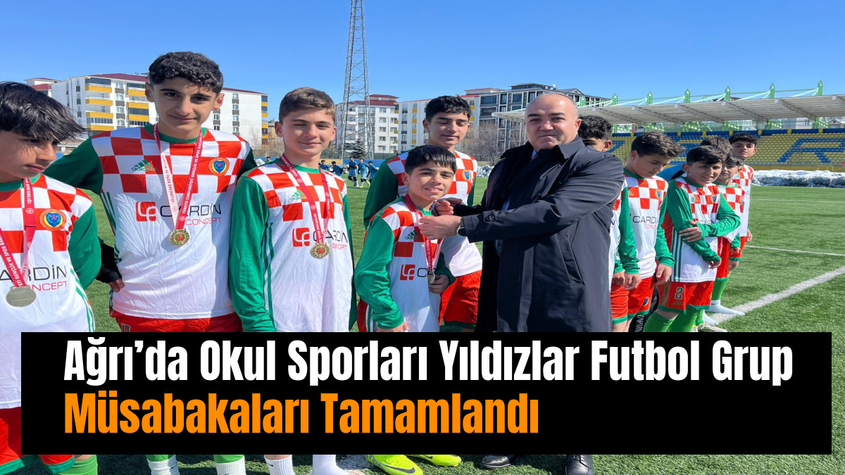 Ağrı’da Okul Sporları Yıldızlar Futbol Grup Müsabakaları Tamamlandı