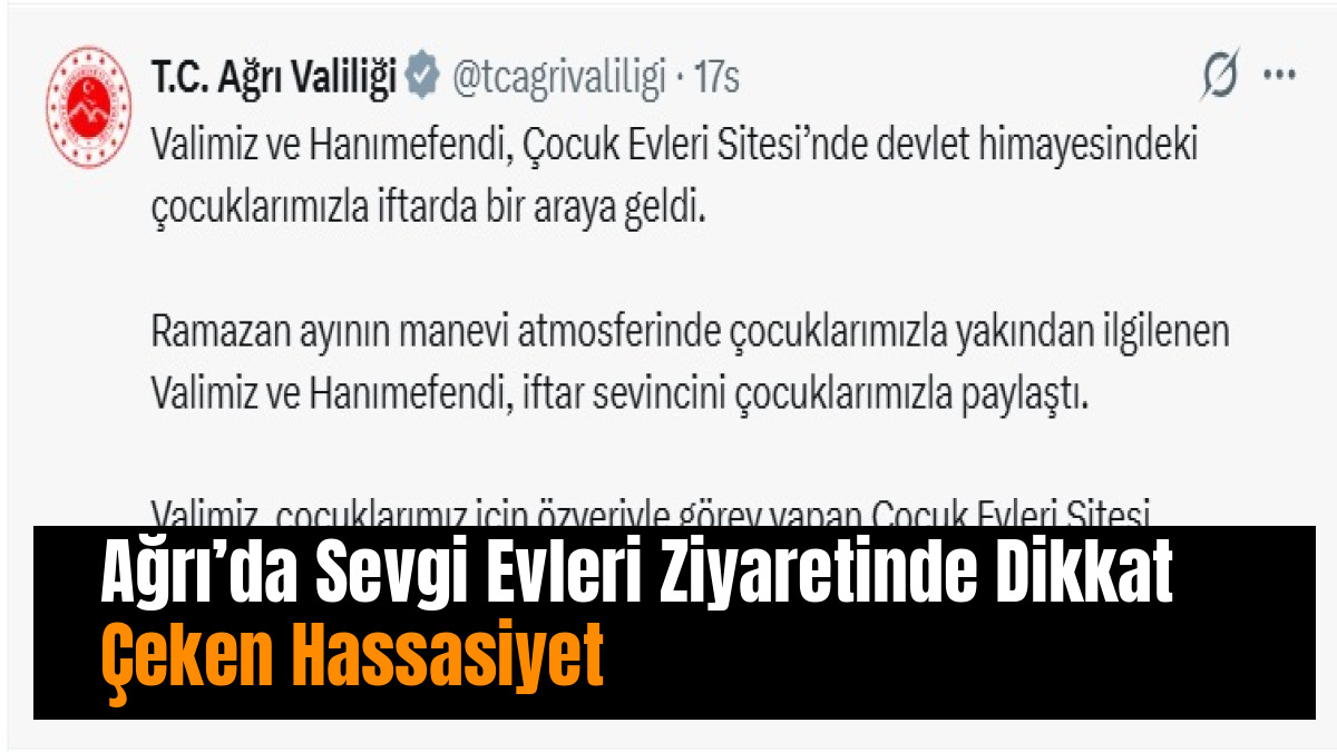 Ağrı’da Sevgi Evleri Ziyaretinde Dikkat Çeken Hassasiyet