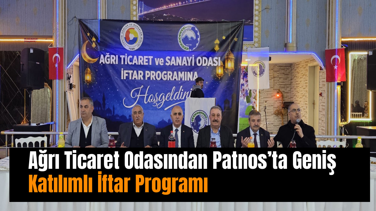 Ağrı Ticaret Odasından Patnos’ta Geniş Katılımlı İftar Programı