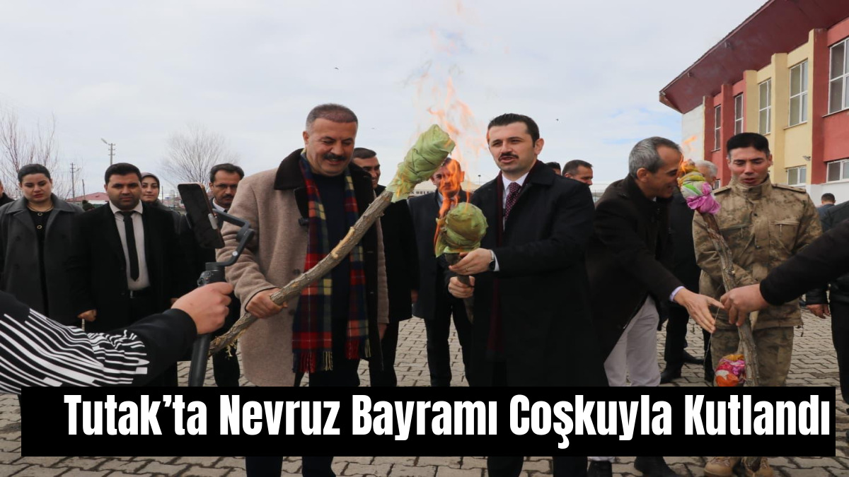 Tutak’ta Nevruz Bayramı Coşkuyla Kutlandı