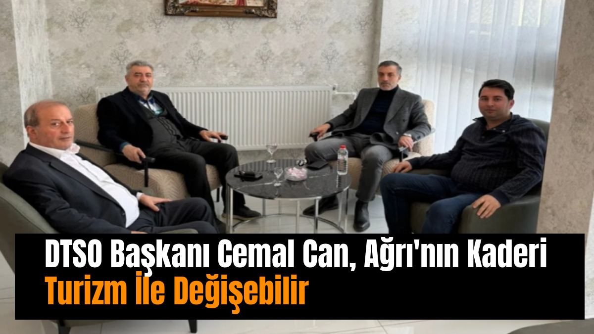 DTSO Başkanı Cemal Can, Ağrı'nın Kaderi Turizm İle Değişebilir