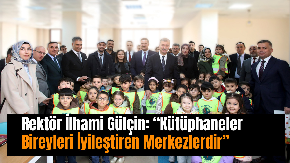 Rektör İlhami Gülçin: “Kütüphaneler Bireyleri İyileştiren Merkezlerdir”
