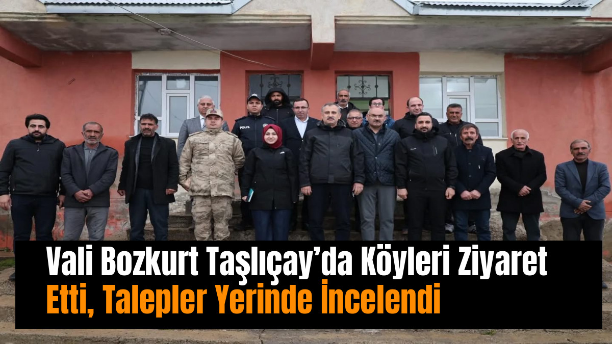 Vali Bozkurt Taşlıçay’da Köyleri Ziyaret Etti, Talepler Yerinde İncelendi