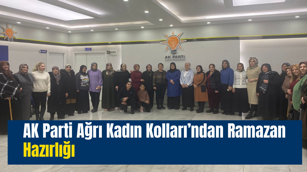 AK Parti Ağrı Kadın Kolları’ndan Ramazan Hazırlığı