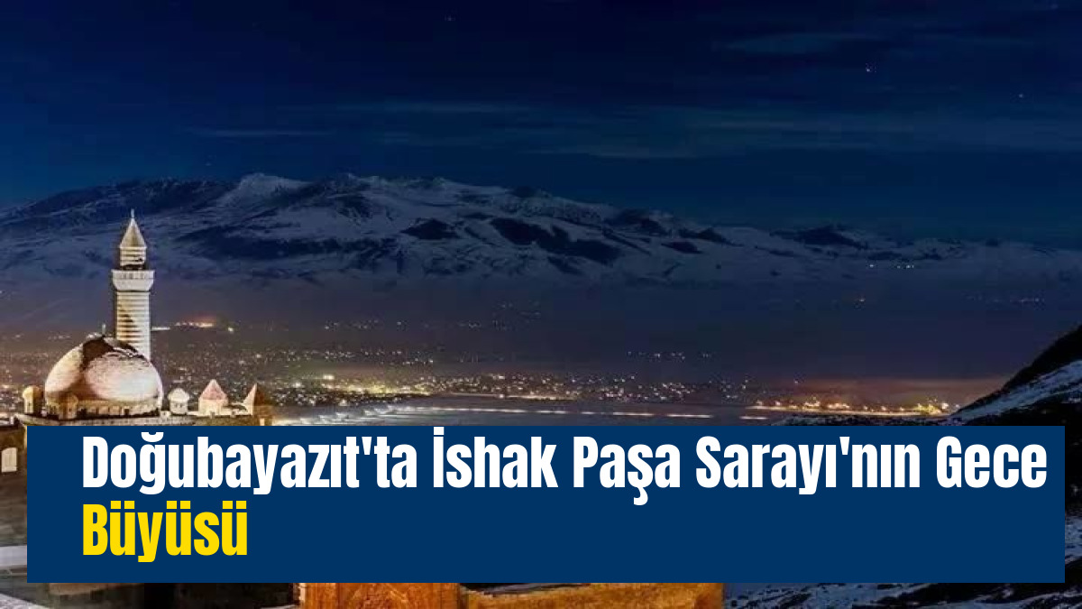 Doğubayazıt'ta İshak Paşa Sarayı'nın Gece Büyüsü