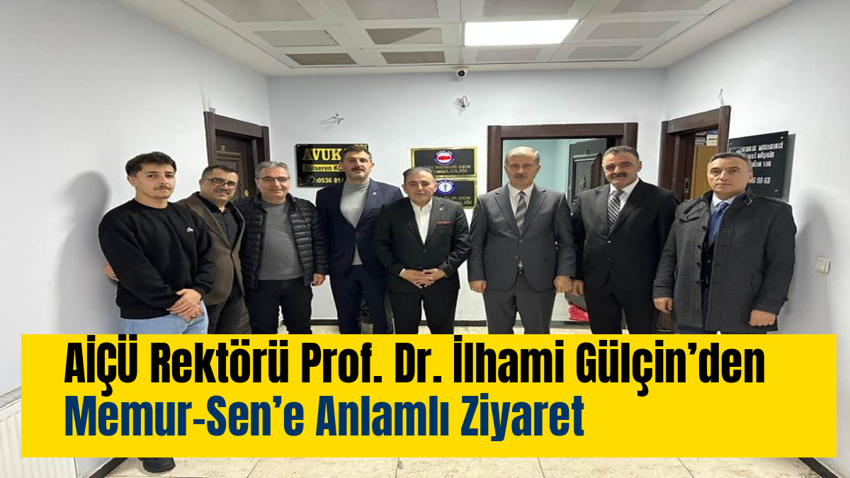 AİÇÜ Rektörü Prof. Dr. İlhami Gülçin’den Memur-Sen’e Anlamlı Ziyaret