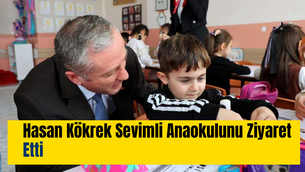 Hasan Kökrek Sevimli Anaokulunu Ziyaret Etti