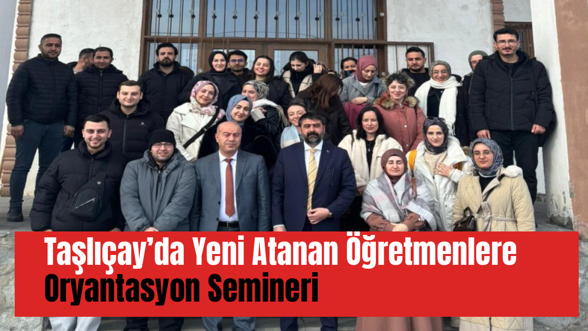 Taşlıçay’da Yeni Atanan Öğretmenlere Oryantasyon Semineri