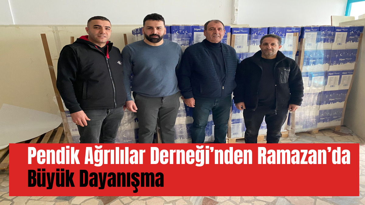 Pendik Ağrılılar Derneği’nden Ramazan’da Büyük Dayanışma