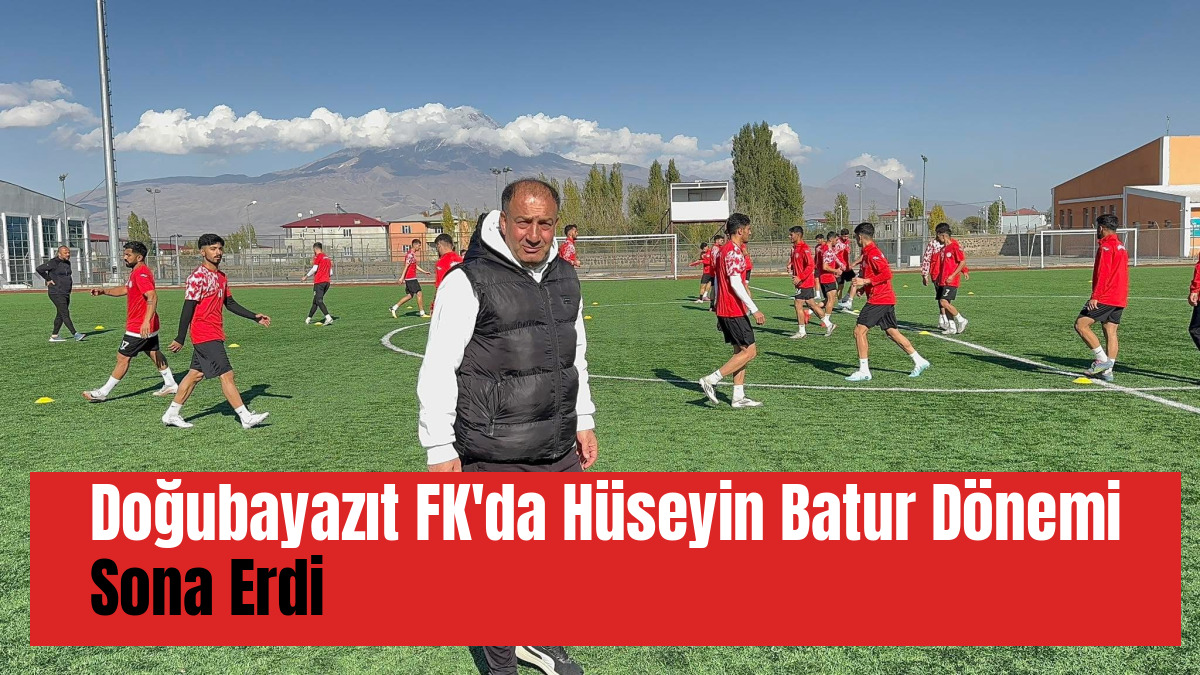 Doğubayazıt FK'da Hüseyin Batur Dönemi Sona Erdi