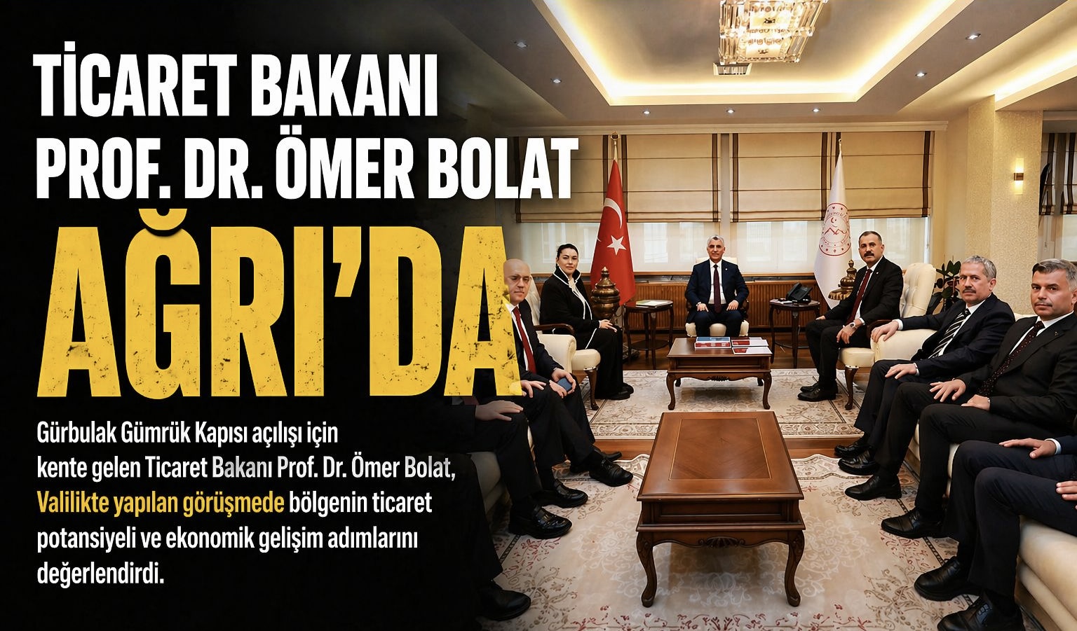 Ticaret Bakanı Prof. Dr. Ömer Bolat Ağrı’da