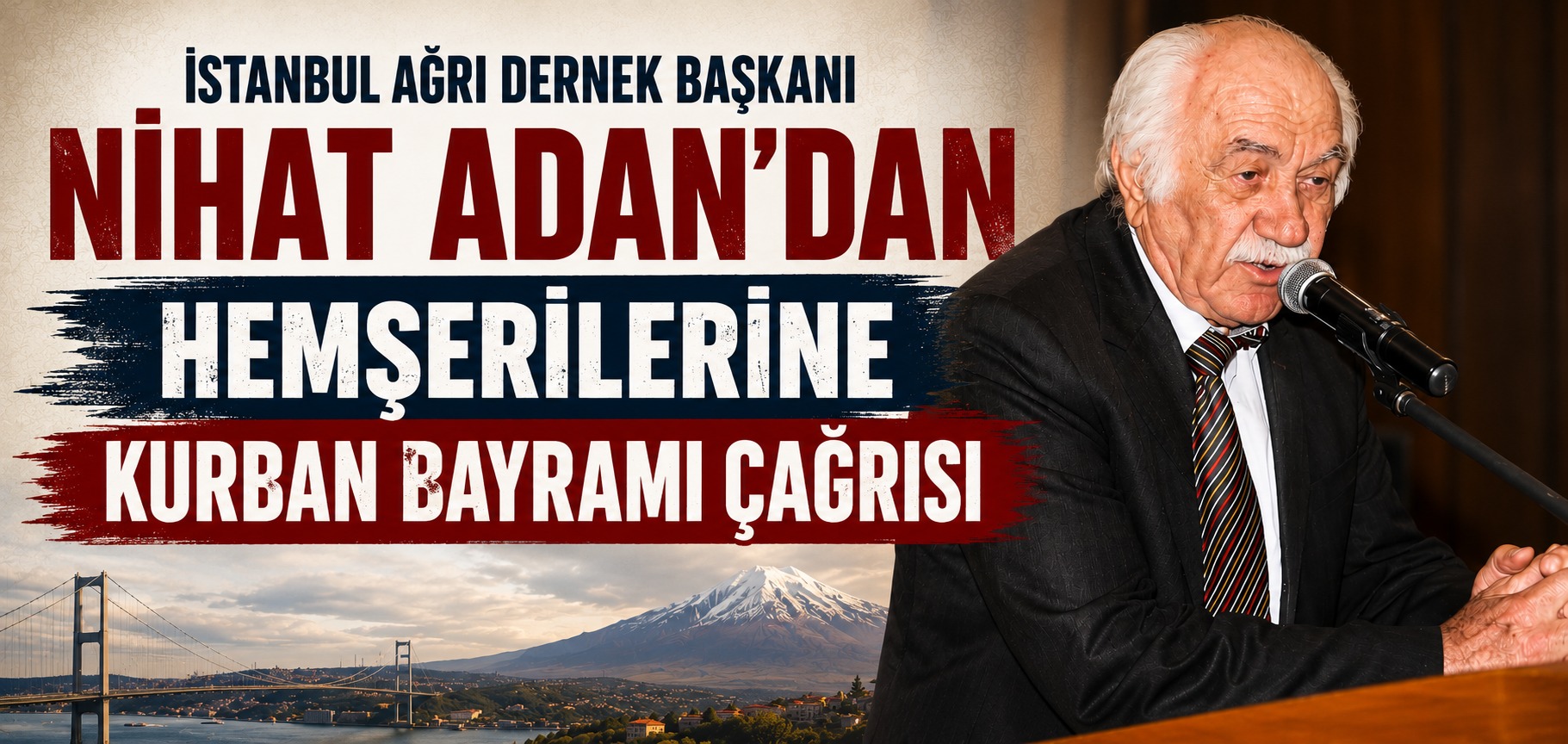 İstanbul Ağrı Dernek Başkanı Nihat Adan’dan Hemşerilerine Kurban Bayramı Çağrısı