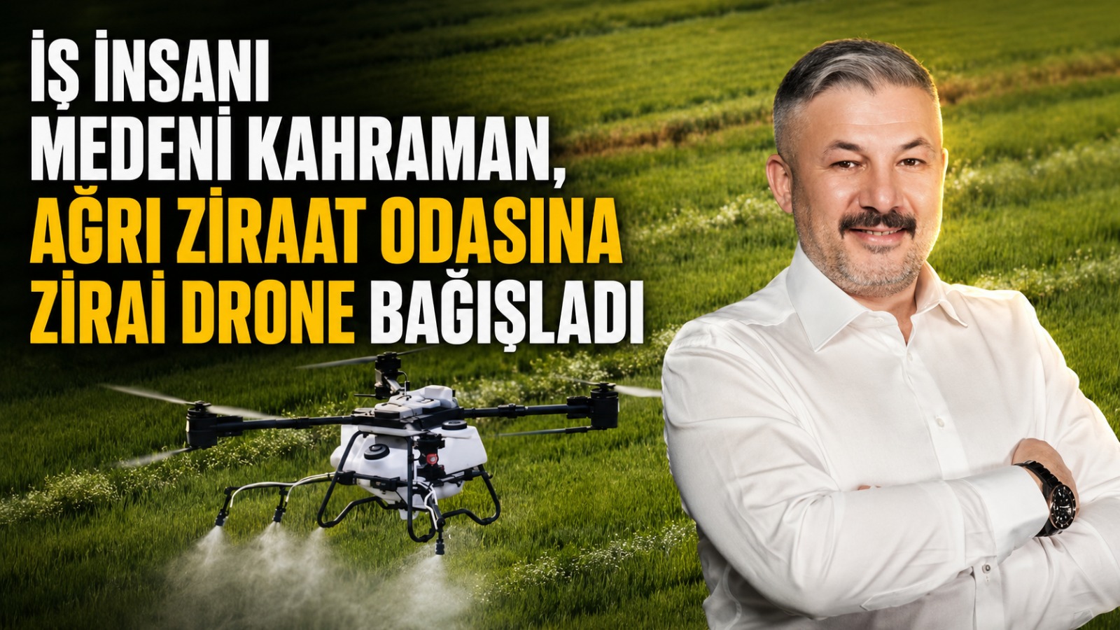 İş İnsanı Medeni Kahraman’dan Ağrı Ziraat Odasının Zirai Drone Projesine Destek