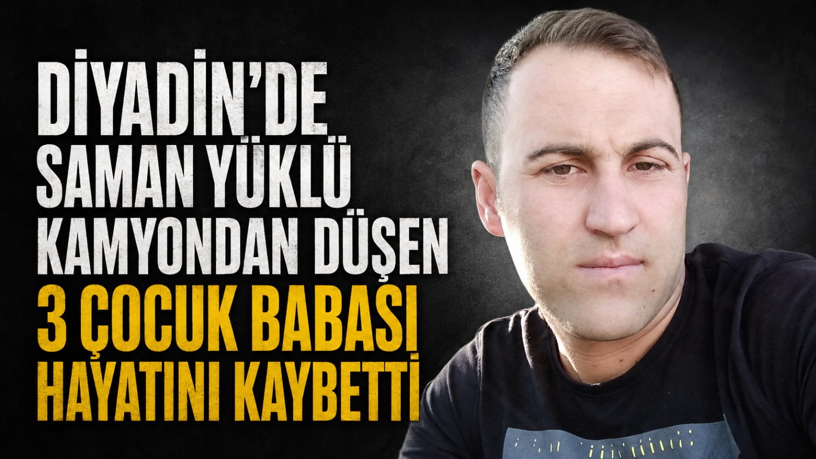 Diyadin’de Saman Yüklü Kamyondan Düşen 3 Çocuk Babası Hayatını Kaybetti
