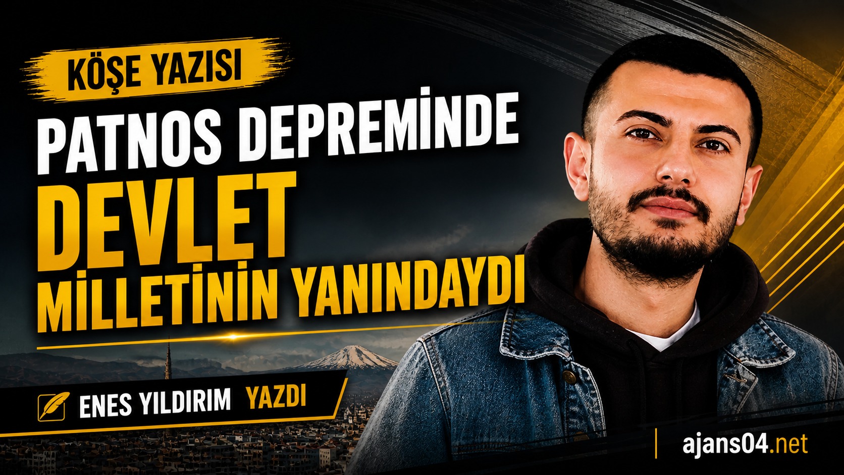 Enes Yıldırım Yazdı: PATNOS DEPREMİNDE DEVLET MİLLETİNİN YANINDAYDI