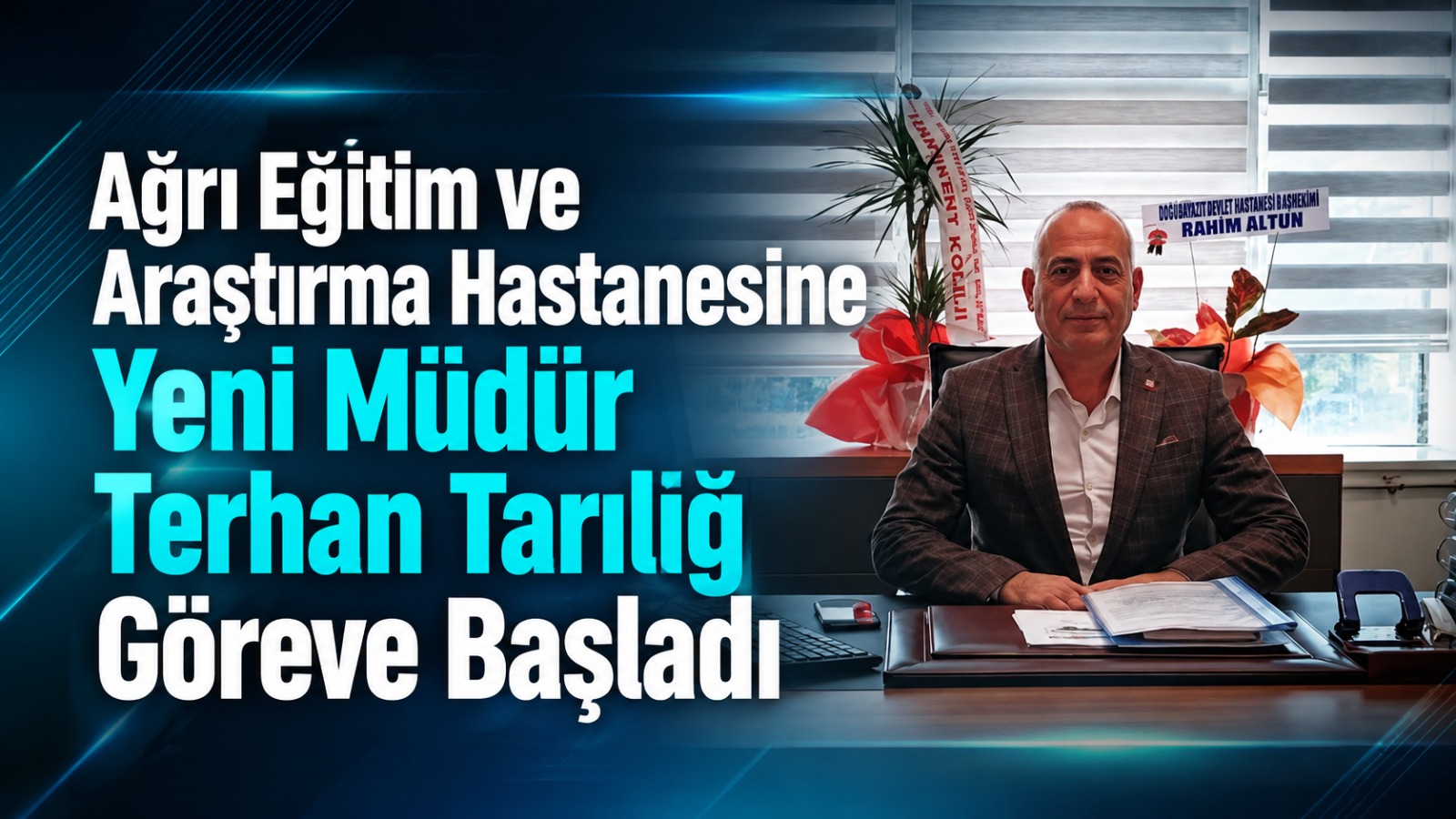 Ağrı Eğitim ve Araştırma Hastanesi’nde Kritik Görev Değişimi: Terhan Tarılığ Göreve Başladı