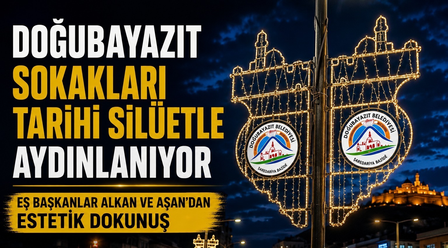 Doğubayazıt Belediyesi’nden Tarihi Silüetle Estetik Aydınlatma Hamlesi