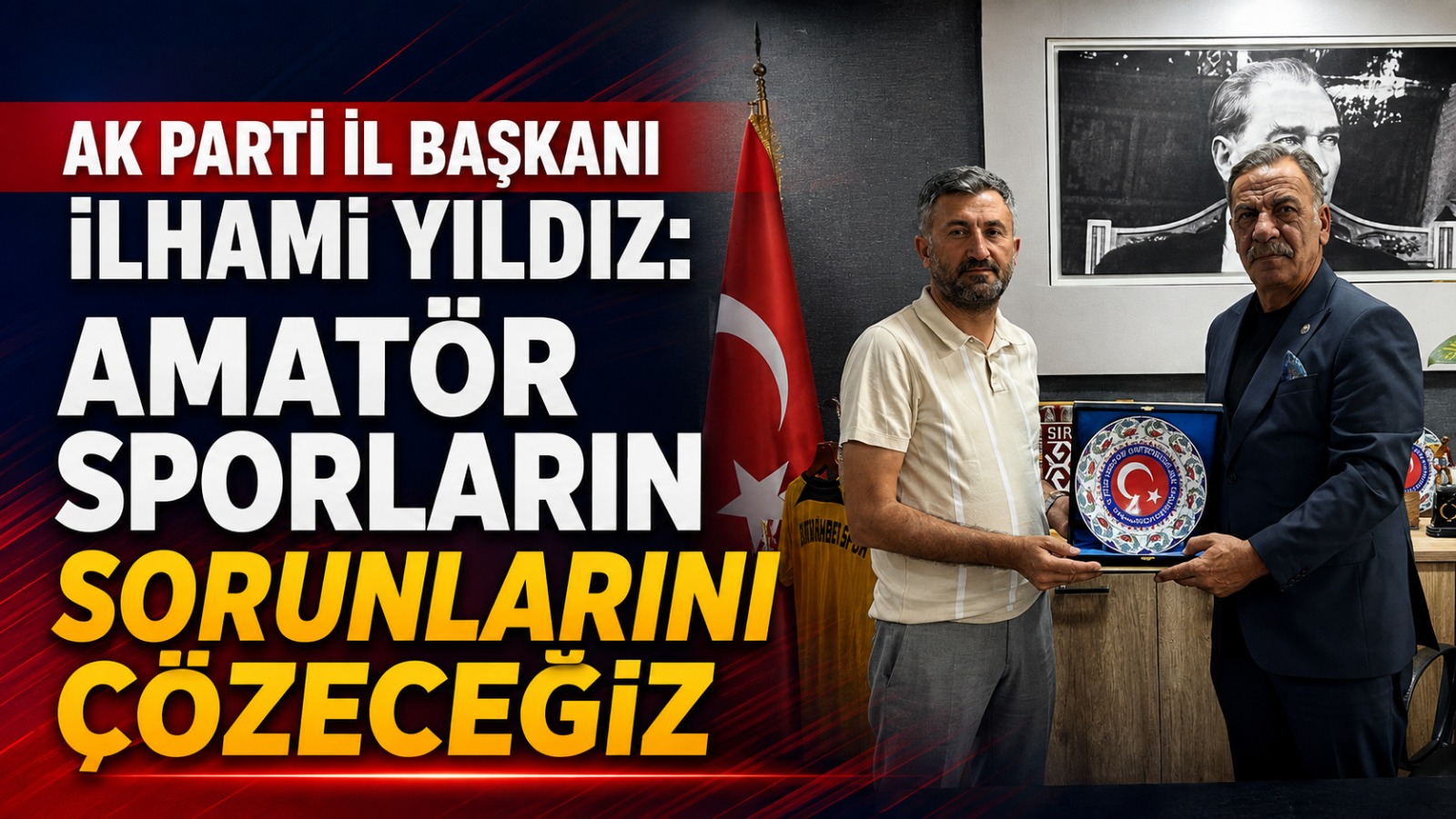 AK Parti İl Başkanı İlhami Yıldız: Amatör Sporların Sorunlarını Çözeceğiz