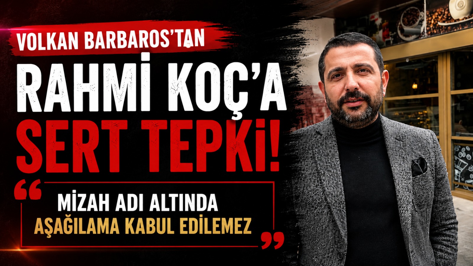 Volkan Barbaros’tan Rahmi Koç’a Sert Tepki: “Hiçbir Servet, Bir Halkı Ve Kadını Aşağılama Hakkı Vermez