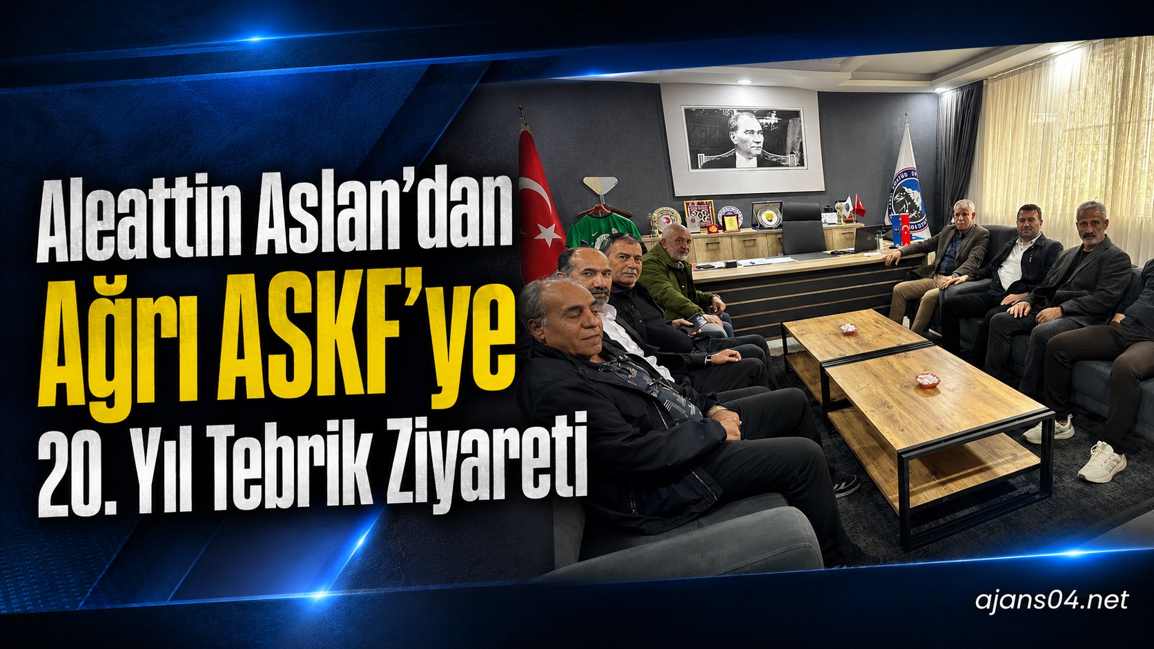 Aleattin Aslan’dan Ağrı ASKF’ye 20. Yıl Tebrik Ziyareti