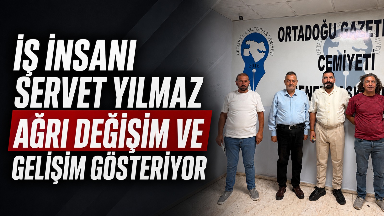 İş İnsanı Servet Yılmaz: “Ağrı Değişim ve Gelişim Gösteriyor”