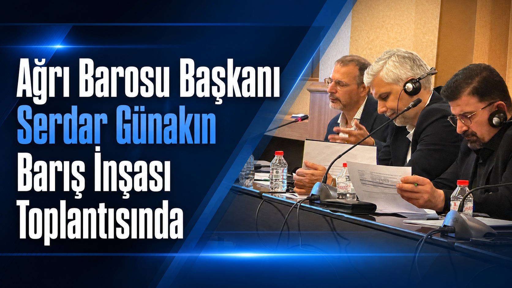 Ağrı Barosu Başkanı Serdar Günakın Barış İnşası Toplantısına Katıldı